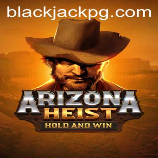 ArizonaHeist and the Thrill of BlackJack