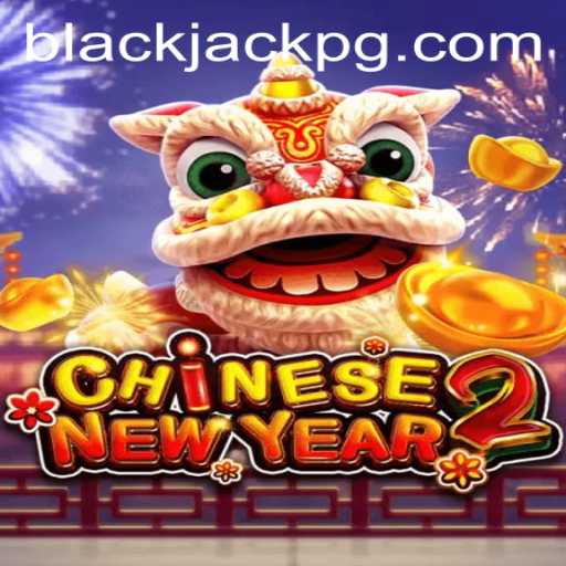 Exploring the Exciting World of CHINESENEWYEAR2: A Fusion with BlackJack