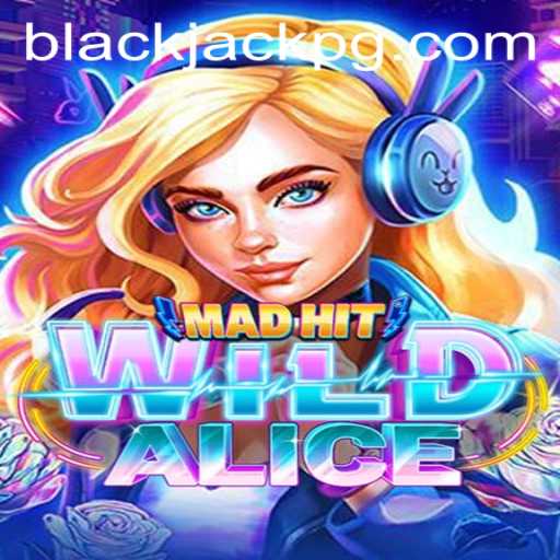 Exploring the Thrills of MadHitWildAlice: A Unique Twist on BlackJack